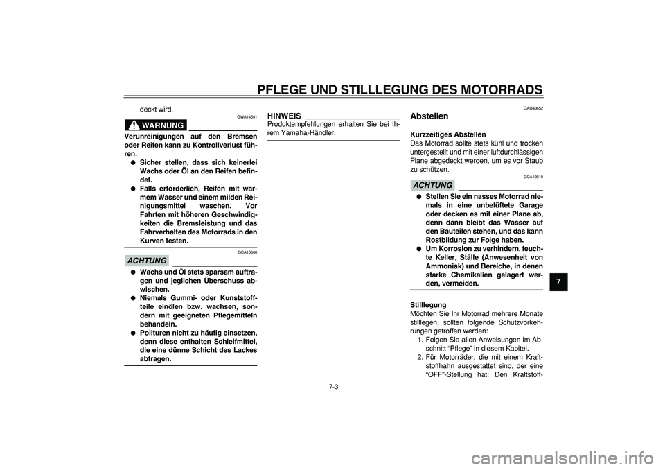 YAMAHA PW80 2009  Betriebsanleitungen (in German)  
PFLEGE UND STILLLEGUNG DES MOTORRADS 
7-3 
2
3
4
5
6
78
9
 
deckt wird.
WARNUNG
 
GWA14501 
Verunreinigungen auf den Bremsen
oder Reifen kann zu Kontrollverlust füh-
ren. 
 
Sicher stellen, dass s