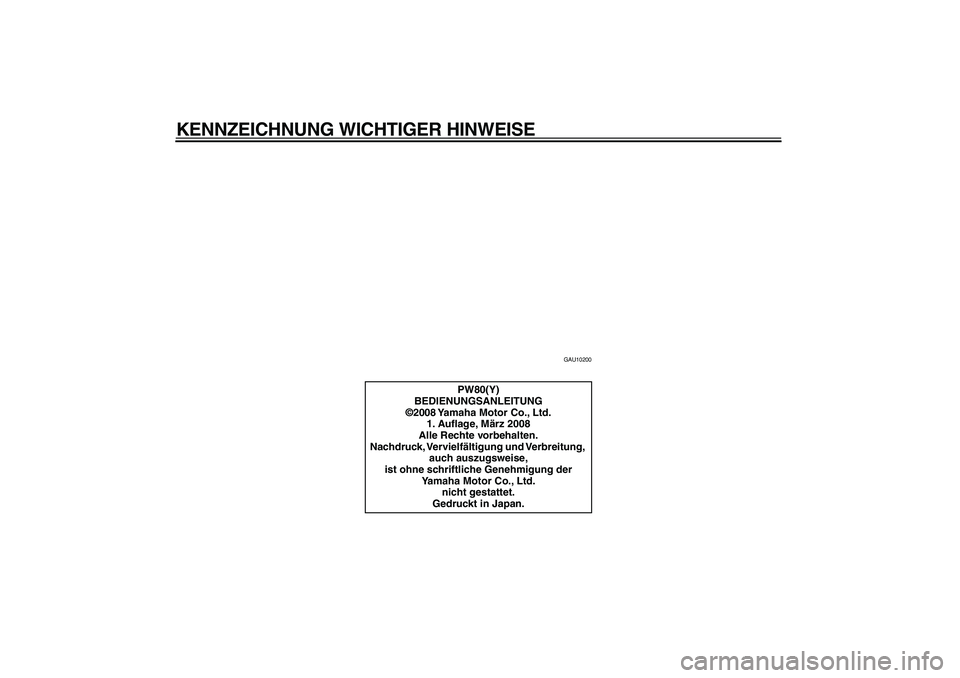 YAMAHA PW80 2009 Betriebsanleitungen (in German)
KENNZEICHNUNG WICHTIGER HINWEISE
GAU10200
PW80(Y)
BEDIENUNGSANLEITUNG
©2008 Yamaha Motor Co., Ltd.
1. Auflage, März 2008
Alle Rechte vorbehalten.
Nachdruck, Vervielfältigung und Verbreitung,
YAMAHA PW80 2009 Betriebsanleitungen (in German)
KENNZEICHNUNG WICHTIGER HINWEISE
GAU10200
PW80(Y)
BEDIENUNGSANLEITUNG
©2008 Yamaha Motor Co., Ltd.
1. Auflage, März 2008
Alle Rechte vorbehalten.
Nachdruck, Vervielfältigung und Verbreitung,