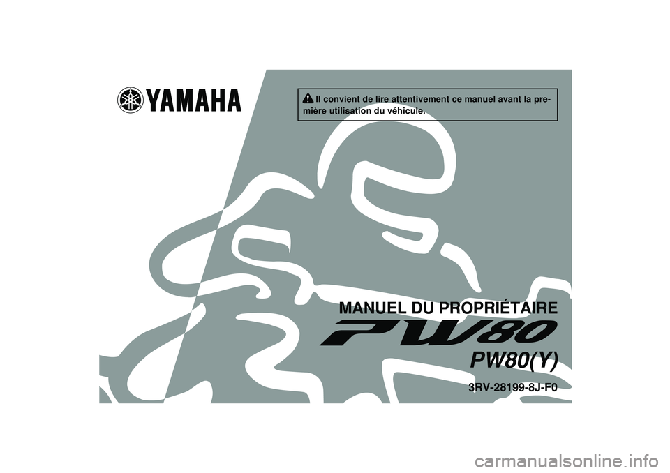 YAMAHA PW80 2009  Notices Demploi (in French)   
3RV-28199-8J-F0PW80(Y)
MANUEL DU PROPRIÉTAIRE
     Il convient de lire attentivement ce manuel avant la pre-
mière utilisation du véhicule. 