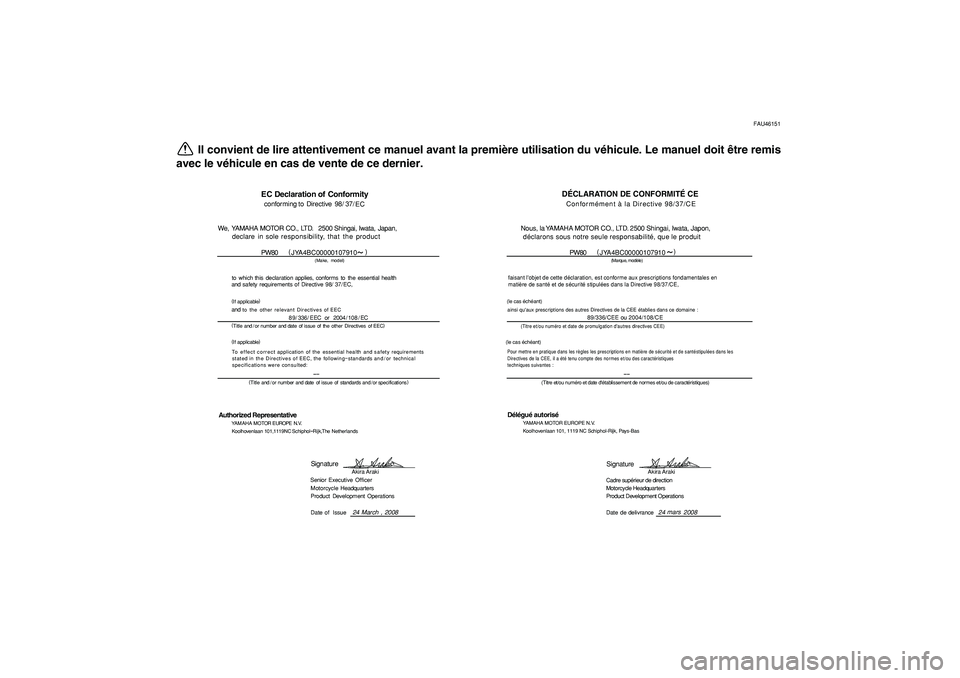 YAMAHA PW80 2009  Notices Demploi (in French)  
FAU46151 
Il convient de lire attentivement ce manuel avant la première utilisation du véhicule. Le manuel doit être remis
avec le véhicule en cas de vente de ce dernier.
DÉCLARATION DE CONFORM