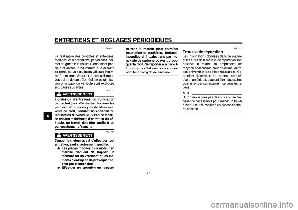 YAMAHA PW80 2009  Notices Demploi (in French)  
6-1 
1
2
3
4
5
6
7
8
9
 
ENTRETIENS ET RÉGLAGES PÉRIODIQUES 
FAU41951 
La réalisation des contrôles et entretiens,
réglages et lubrifications périodiques per-
met de garantir le meilleur rende