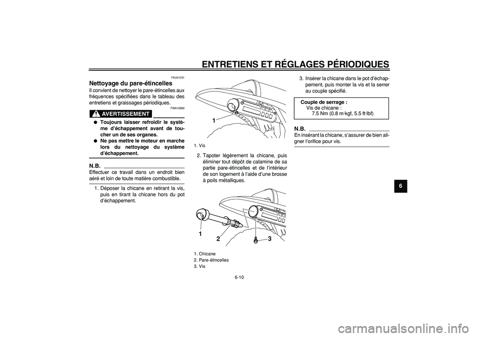 YAMAHA PW80 2009 Notices Demploi (in French)
ENTRETIENS ET RÉGLAGES PÉRIODIQUES
6-10
2
3
4
5
67
8
9
FAU41231
Nettoyage du pare-étincelles
Il convient de nettoyer le pare-étincelles aux
fréquences spécifiées dans le tableau des
en YAMAHA PW80 2009 Notices Demploi (in French)
ENTRETIENS ET RÉGLAGES PÉRIODIQUES
6-10
2
3
4
5
67
8
9
FAU41231
Nettoyage du pare-étincelles
Il convient de nettoyer le pare-étincelles aux
fréquences spécifiées dans le tableau des
en