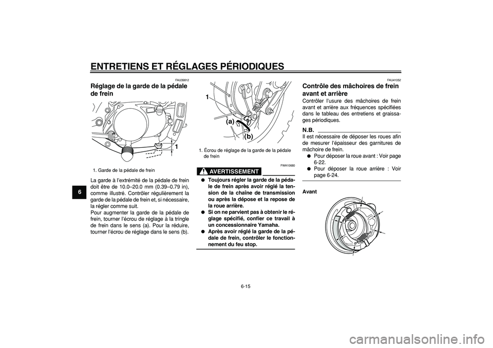 YAMAHA PW80 2009 Notices Demploi (in French)
ENTRETIENS ET RÉGLAGES PÉRIODIQUES
6-15
1
2
3
4
5
6
7
8
9
FAU39812
Réglage de la garde de la pédale
de frein
La garde à l’extrémité de la pédale de frein
doit être de 10.0–20.0 YAMAHA PW80 2009 Notices Demploi (in French)
ENTRETIENS ET RÉGLAGES PÉRIODIQUES
6-15
1
2
3
4
5
6
7
8
9
FAU39812
Réglage de la garde de la pédale
de frein
La garde à l’extrémité de la pédale de frein
doit être de 10.0–20.0