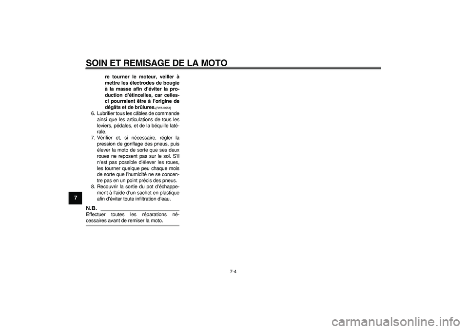 YAMAHA PW80 2009  Notices Demploi (in French)  
SOIN ET REMISAGE DE LA MOTO 
7-4 
1
2
3
4
5
6
7
8
9
 
re tourner le moteur, veiller à
mettre les électrodes de bougie
à la masse afin d’éviter la pro-
duction d’étincelles, car celles-
ci p