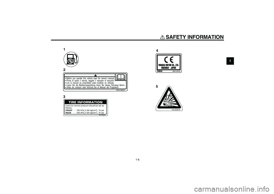 YAMAHA PW80 2008 User Guide  
SAFETY INFORMATION 
1-6 
1
Before  you  operate  this  vehicle, read  the  owner’s  manual.
5PA-21568-00
Prima  di  usare  il  veicolo,  leggete  il  manuale  di  istruzioni.Lire  le  manuel  du  