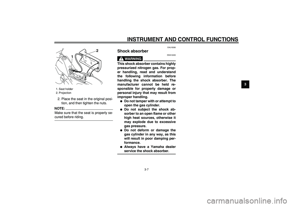 YAMAHA PW80 2008  Owners Manual  
INSTRUMENT AND CONTROL FUNCTIONS 
3-7 
2
34
5
6
7
8
9  
2. Place the seat in the original posi-
tion, and then tighten the nuts.
NOTE:
 
Make sure that the seat is properly se- 
cured before riding.