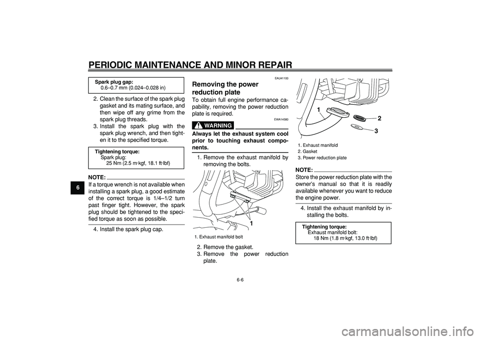 YAMAHA PW80 2008 User Guide  
PERIODIC MAINTENANCE AND MINOR REPAIR 
6-6 
1
2
3
4
5
6
7
8
9 
2. Clean the surface of the spark plug
gasket and its mating surface, and
then wipe off any grime from the
spark plug threads.
3. Insta