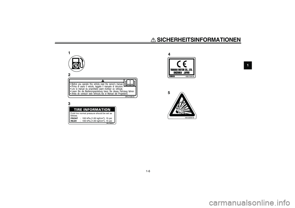 YAMAHA PW80 2008  Betriebsanleitungen (in German)  
SICHERHEITSINFORMATIONEN 
1-6 
1
Before  you  operate  this  vehicle, read  the  owner’s  manual.
5PA-21568-00
Prima  di  usare  il  veicolo,  leggete  il  manuale  di  istruzioni.Lire  le  manuel