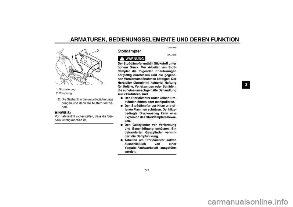 YAMAHA PW80 2008  Betriebsanleitungen (in German)  
ARMATUREN, BEDIENUNGSELEMENTE UND DEREN FUNKTION 
3-7 
2
34
5
6
7
8
9
 
2. Die Sitzbank in die ursprüngliche Lage
bringen und dann die Muttern festzie-
hen.
HINWEIS:
 
Vor Fahrtantritt sicherstelle