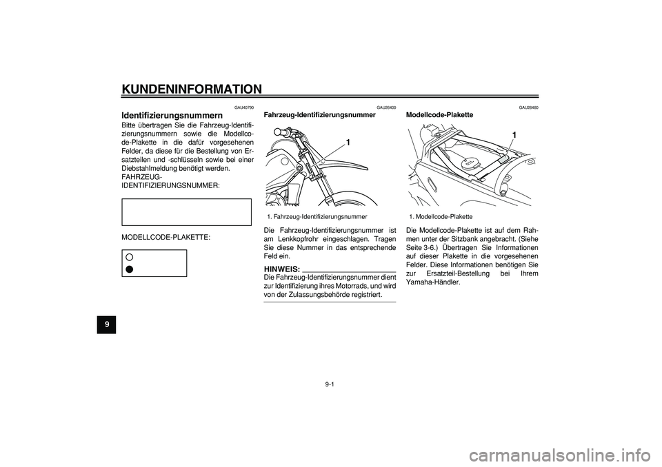 YAMAHA PW80 2008 Betriebsanleitungen (in German)
9-1
1
2
3
4
5
6
7
8
9
KUNDENINFORMATION
GAU40790
Identifizierungsnummern
Bitte übertragen Sie die Fahrzeug-Identifi-
zierungsnummern sowie die Modellco-
de-Plakette in die dafür vorgesehene YAMAHA PW80 2008 Betriebsanleitungen (in German)
9-1
1
2
3
4
5
6
7
8
9
KUNDENINFORMATION
GAU40790
Identifizierungsnummern
Bitte übertragen Sie die Fahrzeug-Identifi-
zierungsnummern sowie die Modellco-
de-Plakette in die dafür vorgesehene