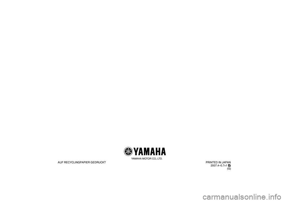 YAMAHA PW80 2008 Betriebsanleitungen (in German)
AUF RECYCLINGPAPIER GEDRUCKT
YAMAHA MOTOR CO., LTD.
PRINTED IN JAPAN
2007.4–0.7×1 !
(G) YAMAHA PW80 2008 Betriebsanleitungen (in German)
AUF RECYCLINGPAPIER GEDRUCKT
YAMAHA MOTOR CO., LTD.
PRINTED IN JAPAN
2007.4–0.7×1 !
(G)