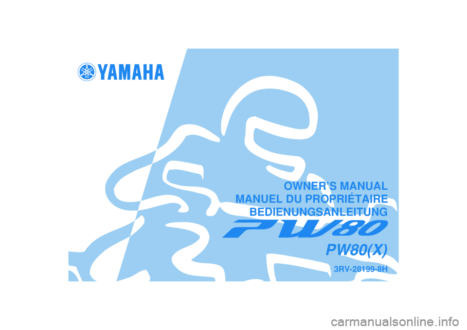 YAMAHA PW80 2008  Notices Demploi (in French)   
3RV-28199-8H
PW80(X)
OWNER’S MANUAL
MANUEL DU PROPRIÉTAIRE
BEDIENUNGSANLEITUNG 