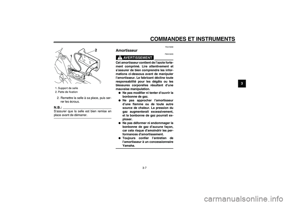 YAMAHA PW80 2008  Notices Demploi (in French)  
COMMANDES ET INSTRUMENTS 
3-7 
2
34
5
6
7
8
9
 
2. Remettre la selle à sa place, puis ser-
rer les écrous.
N.B.:
 
S’assurer que la selle est bien remise en 
place avant de démarrer. 
FAU15090 