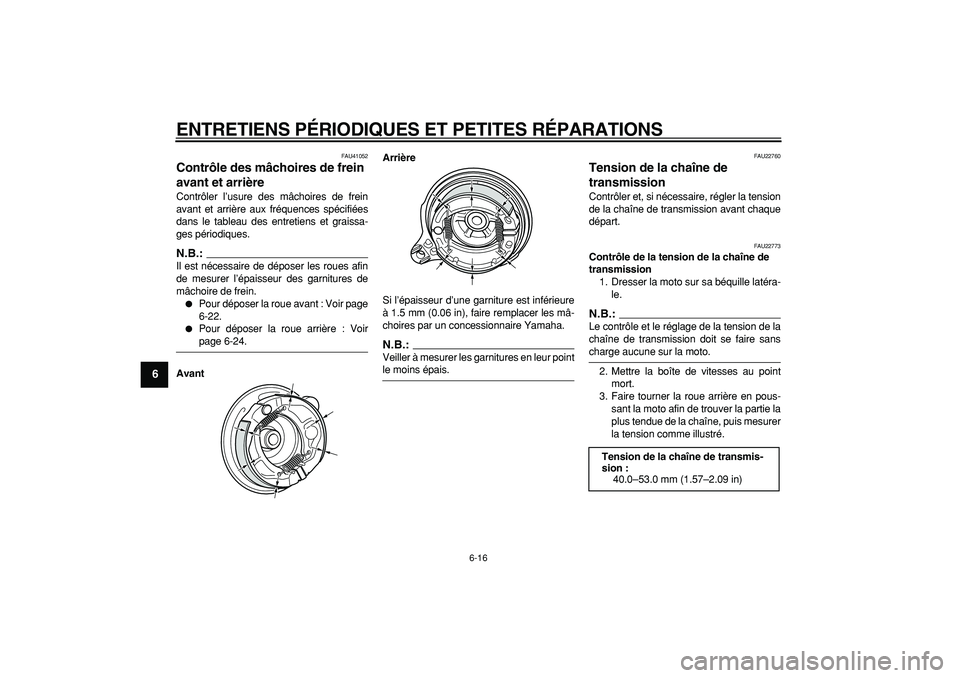 YAMAHA PW80 2008  Notices Demploi (in French)  
ENTRETIENS PÉRIODIQUES ET PETITES RÉPARATIONS 
6-16 
1
2
3
4
5
6
7
8
9
 
FAU41052 
Contrôle des mâchoires de frein 
avant et arrière  
Contrôler l’usure des mâchoires de frein
avant et arri