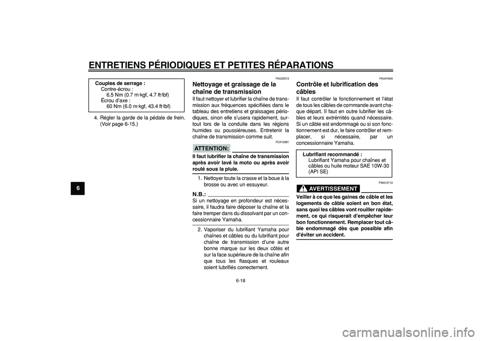YAMAHA PW80 2008 Notices Demploi (in French)
ENTRETIENS PÉRIODIQUES ET PETITES RÉPARATIONS
6-18
1
2
3
4
5
6
7
8
9
4. Régler la garde de la pédale de frein.
(Voir page 6-15.)
FAU23013
Nettoyage et graissage de la
chaîne de transmiss YAMAHA PW80 2008 Notices Demploi (in French)
ENTRETIENS PÉRIODIQUES ET PETITES RÉPARATIONS
6-18
1
2
3
4
5
6
7
8
9
4. Régler la garde de la pédale de frein.
(Voir page 6-15.)
FAU23013
Nettoyage et graissage de la
chaîne de transmiss