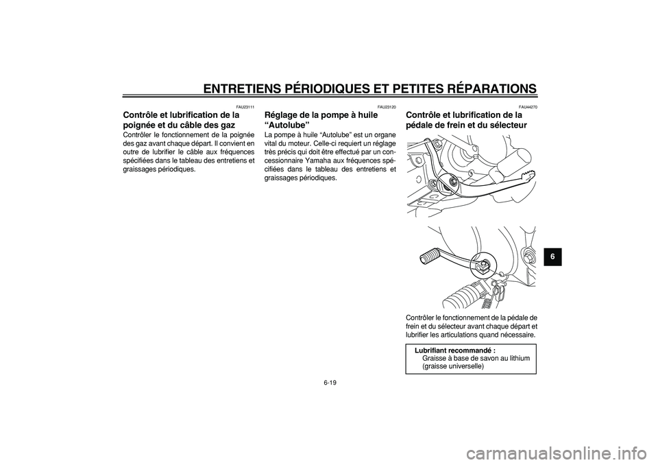 YAMAHA PW80 2008 Notices Demploi (in French)
ENTRETIENS PÉRIODIQUES ET PETITES RÉPARATIONS
6-19
2
3
4
5
67
8
9
FAU23111
Contrôle et lubrification de la
poignée et du câble des gaz
Contrôler le fonctionnement de la poignée
des ga YAMAHA PW80 2008 Notices Demploi (in French)
ENTRETIENS PÉRIODIQUES ET PETITES RÉPARATIONS
6-19
2
3
4
5
67
8
9
FAU23111
Contrôle et lubrification de la
poignée et du câble des gaz
Contrôler le fonctionnement de la poignée
des ga