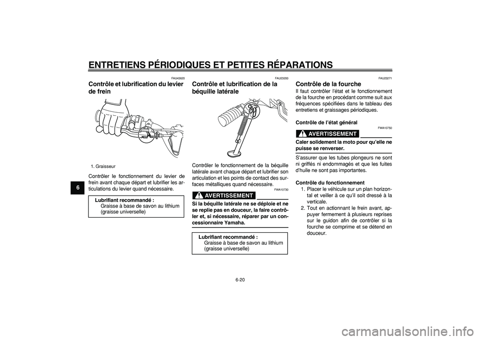 YAMAHA PW80 2008 Notices Demploi (in French)
ENTRETIENS PÉRIODIQUES ET PETITES RÉPARATIONS
6-20
1
2
3
4
5
6
7
8
9
FAU43620
Contrôle et lubrification du levier
de frein
Contrôler le fonctionnement du levier de
frein avant chaque dé YAMAHA PW80 2008 Notices Demploi (in French)
ENTRETIENS PÉRIODIQUES ET PETITES RÉPARATIONS
6-20
1
2
3
4
5
6
7
8
9
FAU43620
Contrôle et lubrification du levier
de frein
Contrôler le fonctionnement du levier de
frein avant chaque dé