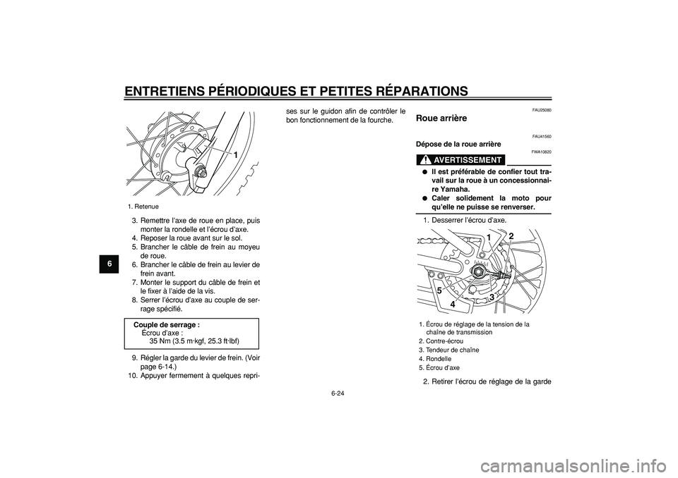 YAMAHA PW80 2008 Notices Demploi (in French)
ENTRETIENS PÉRIODIQUES ET PETITES RÉPARATIONS
6-24
1
2
3
4
5
6
7
8
9
3. Remettre l’axe de roue en place, puis
monter la rondelle et l’écrou d’axe.
4. Reposer la roue avant sur le sol.
5 YAMAHA PW80 2008 Notices Demploi (in French)
ENTRETIENS PÉRIODIQUES ET PETITES RÉPARATIONS
6-24
1
2
3
4
5
6
7
8
9
3. Remettre l’axe de roue en place, puis
monter la rondelle et l’écrou d’axe.
4. Reposer la roue avant sur le sol.
5