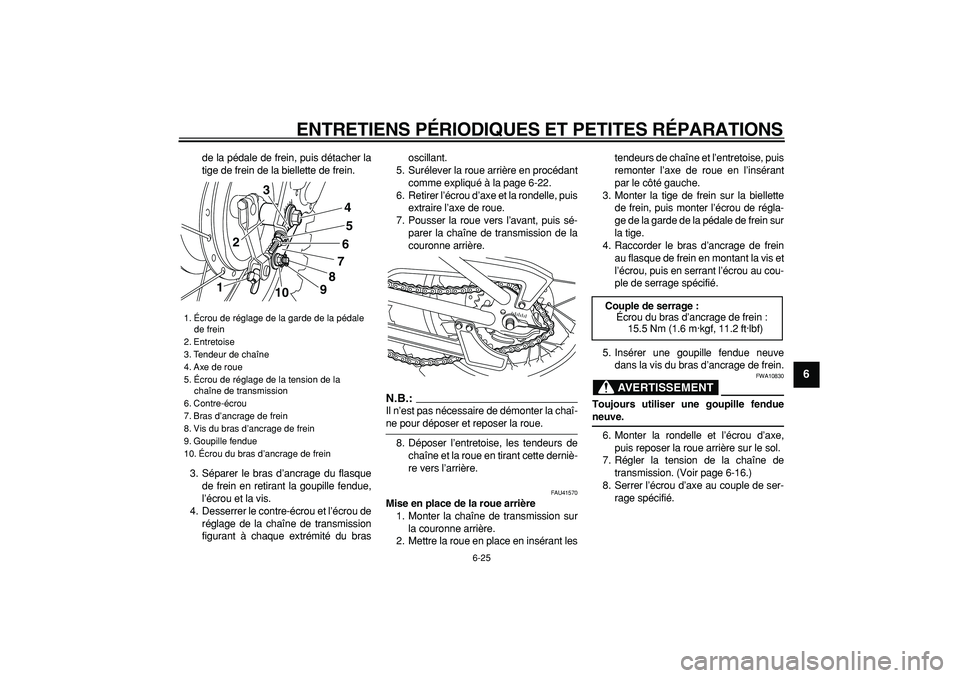 YAMAHA PW80 2008 Notices Demploi (in French)
ENTRETIENS PÉRIODIQUES ET PETITES RÉPARATIONS
6-25
2
3
4
5
67
8
9
de la pédale de frein, puis détacher la
tige de frein de la biellette de frein.
3. Séparer le bras d’ancrage du flasque
d YAMAHA PW80 2008 Notices Demploi (in French)
ENTRETIENS PÉRIODIQUES ET PETITES RÉPARATIONS
6-25
2
3
4
5
67
8
9
de la pédale de frein, puis détacher la
tige de frein de la biellette de frein.
3. Séparer le bras d’ancrage du flasque
d