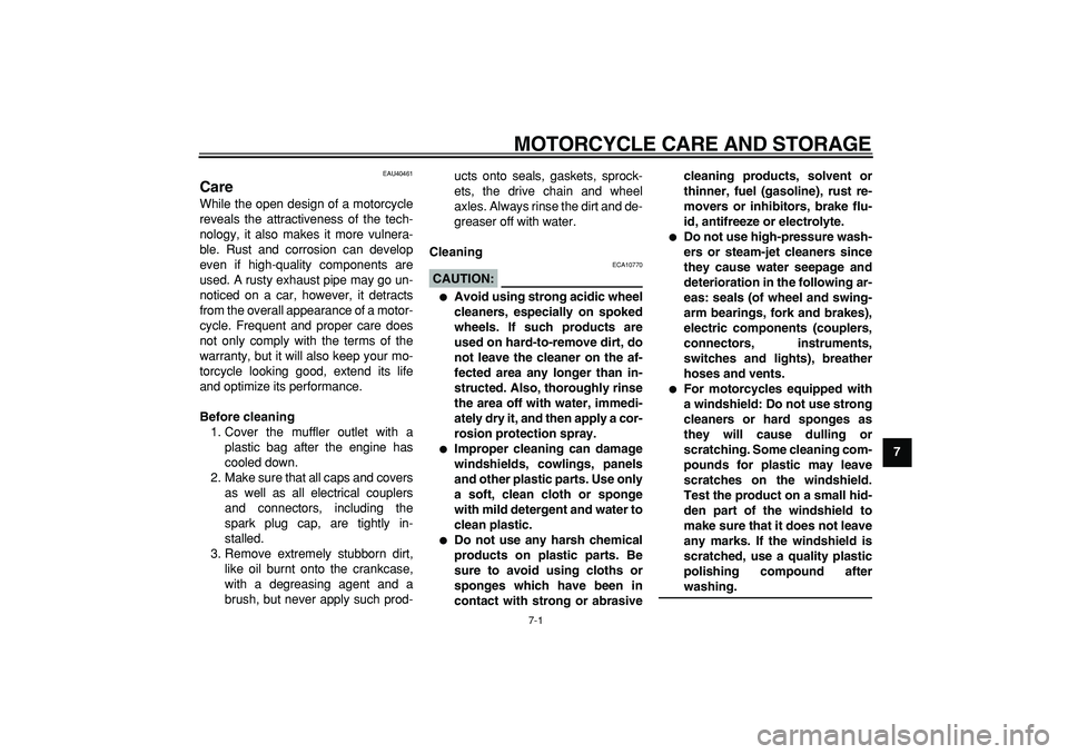 YAMAHA PW80 2007  Owners Manual  
7-1 
2
3
4
5
6
78
9
 
MOTORCYCLE CARE AND STORAGE 
EAU40461 
Care  
While the open design of a motorcycle
reveals the attractiveness of the tech-
nology, it also makes it more vulnera-
ble. Rust and