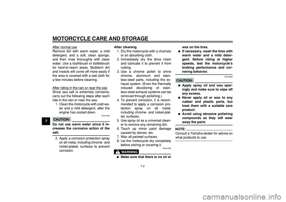 YAMAHA PW80 2007 Owners Guide
MOTORCYCLE CARE AND STORAGE
7-2
1
2
3
4
5
6
7
8
9
After normal use
Remove dirt with warm water, a mild
detergent, and a soft, clean sponge,
and then rinse thoroughly with clean
water. Use a tooth YAMAHA PW80 2007 Owners Guide
MOTORCYCLE CARE AND STORAGE
7-2
1
2
3
4
5
6
7
8
9
After normal use
Remove dirt with warm water, a mild
detergent, and a soft, clean sponge,
and then rinse thoroughly with clean
water. Use a tooth