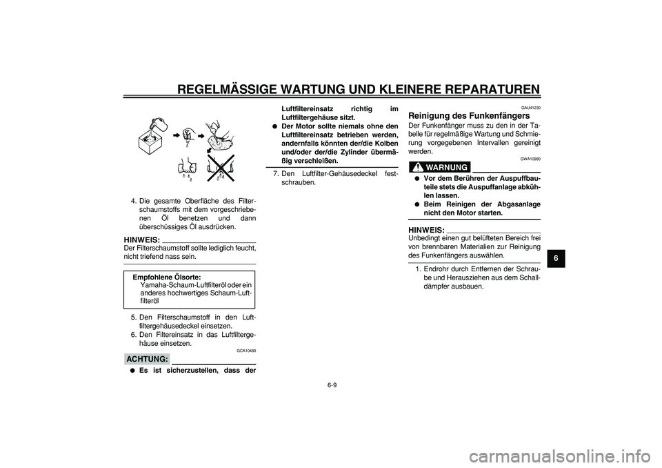 YAMAHA PW80 2007  Betriebsanleitungen (in German)  
REGELMÄSSIGE WARTUNG UND KLEINERE REPARATUREN 
6-9 
2
3
4
5
67
8
9
 
4. Die gesamte Oberfläche des Filter-
schaumstoffs mit dem vorgeschriebe-
nen Öl benetzen und dann
überschüssiges Öl ausdr