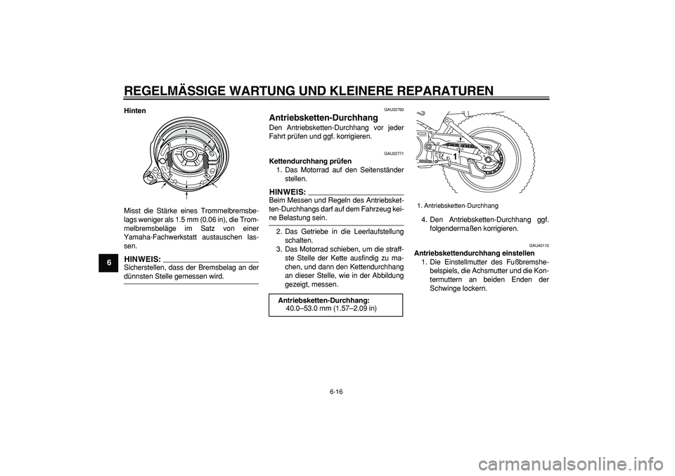 YAMAHA PW80 2007  Betriebsanleitungen (in German)  
REGELMÄSSIGE WARTUNG UND KLEINERE REPARATUREN 
6-16 
1
2
3
4
5
6
7
8
9
 
Hinten 
Misst die Stärke eines Trommelbremsbe-
lags weniger als 1.5 mm (0.06 in), die Trom-
melbremsbeläge im Satz von ein