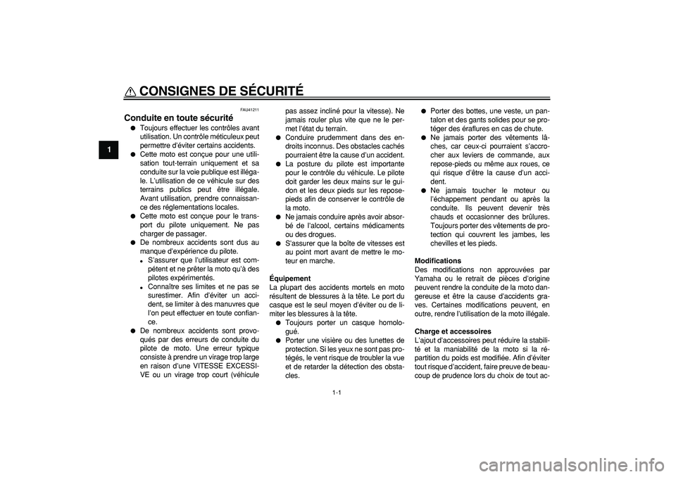 YAMAHA PW80 2007  Notices Demploi (in French)  
1-1 
1 
CONSIGNES DE SÉCURITÉ  
FAU41211 
Conduite en toute sécurité 
 
Toujours effectuer les contrôles avant
utilisation. Un contrôle méticuleux peut
permettre d’éviter certains acciden