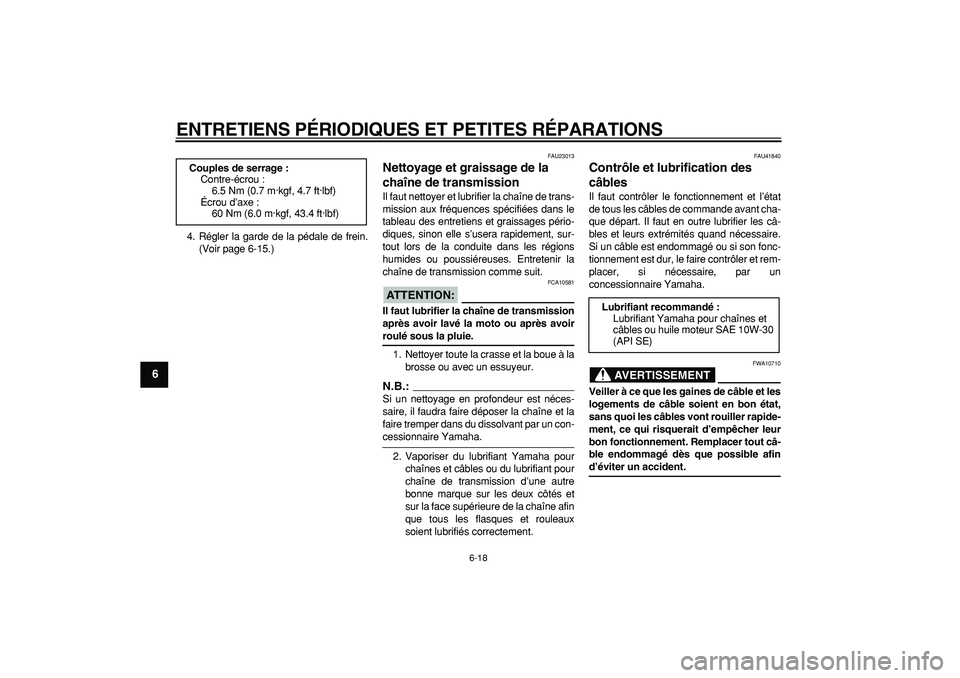 YAMAHA PW80 2007 Notices Demploi (in French)
ENTRETIENS PÉRIODIQUES ET PETITES RÉPARATIONS
6-18
1
2
3
4
5
6
7
8
9
4. Régler la garde de la pédale de frein.
(Voir page 6-15.)
FAU23013
Nettoyage et graissage de la
chaîne de transmiss YAMAHA PW80 2007 Notices Demploi (in French)
ENTRETIENS PÉRIODIQUES ET PETITES RÉPARATIONS
6-18
1
2
3
4
5
6
7
8
9
4. Régler la garde de la pédale de frein.
(Voir page 6-15.)
FAU23013
Nettoyage et graissage de la
chaîne de transmiss
