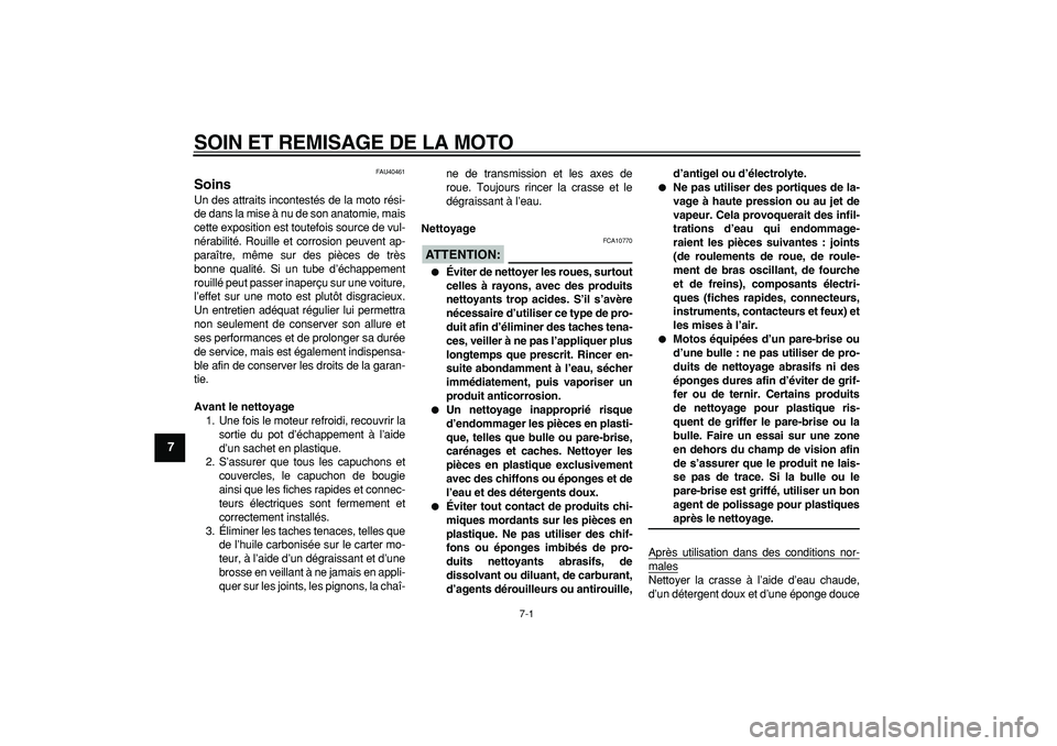 YAMAHA PW80 2007 Notices Demploi (in French)
7-1
1
2
3
4
5
6
7
8
9
SOIN ET REMISAGE DE LA MOTO
FAU40461
Soins
Un des attraits incontestés de la moto rési-
de dans la mise à nu de son anatomie, mais
cette exposition est toutefois sour YAMAHA PW80 2007 Notices Demploi (in French)
7-1
1
2
3
4
5
6
7
8
9
SOIN ET REMISAGE DE LA MOTO
FAU40461
Soins
Un des attraits incontestés de la moto rési-
de dans la mise à nu de son anatomie, mais
cette exposition est toutefois sour