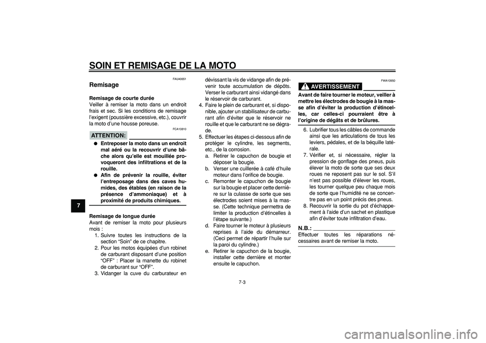 YAMAHA PW80 2007 Notices Demploi (in French)
SOIN ET REMISAGE DE LA MOTO
7-3
1
2
3
4
5
6
7
8
9
FAU40651
Remisage
Remisage de courte durée
Veiller à remiser la moto dans un endroit
frais et sec. Si les conditions de remisage
l’exige YAMAHA PW80 2007 Notices Demploi (in French)
SOIN ET REMISAGE DE LA MOTO
7-3
1
2
3
4
5
6
7
8
9
FAU40651
Remisage
Remisage de courte durée
Veiller à remiser la moto dans un endroit
frais et sec. Si les conditions de remisage
l’exige