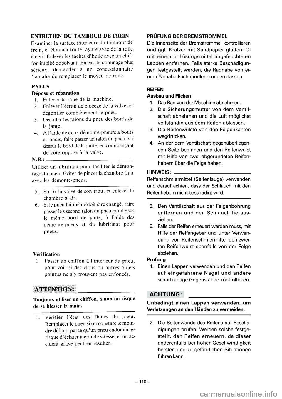 YAMAHA PW80 2006  Betriebsanleitungen (in German) PRÜFUNG DER BREMSTROMMEL
Die Innenseite der Bremstrommel kontrollieren
und ggf. Kratzer mit Sandpapier glätten. Öl
mit einem in Lösungsmittel angefeuchteten
Lappen entfernen. Falls starke Beschäd