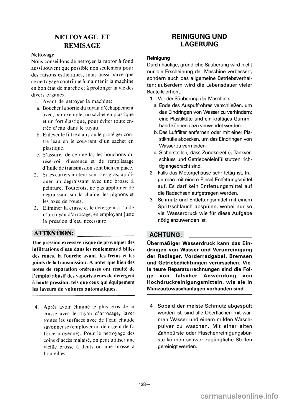 YAMAHA PW80 2006 Owners Manual REINIGUNG UND
LAGERUNG
Reinigung
Durch häufige, gründliche Säuberung wird nicht
nur die Erscheinung der Maschine verbessert,
sondern auch das allgemeine Betriebsverhal-
ten; außerdem wird die Lebe YAMAHA PW80 2006 Owners Manual REINIGUNG UND
LAGERUNG
Reinigung
Durch häufige, gründliche Säuberung wird nicht
nur die Erscheinung der Maschine verbessert,
sondern auch das allgemeine Betriebsverhal-
ten; außerdem wird die Lebe