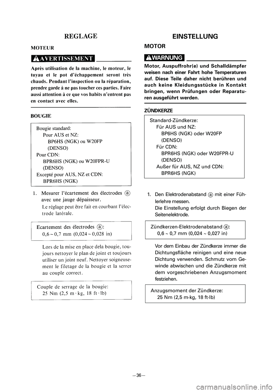 YAMAHA PW80 2006 Workshop Manual EINSTELLUNG
MOTOR
W
Motor, Auspuffrohr(e) und Schalldämpfer
weisen nach einer Fahrt hohe Temperaturen
auf. Diese Teile daher nicht berühren und
auch keine Kleidungsstücke in Kontakt
bringen, wenn P