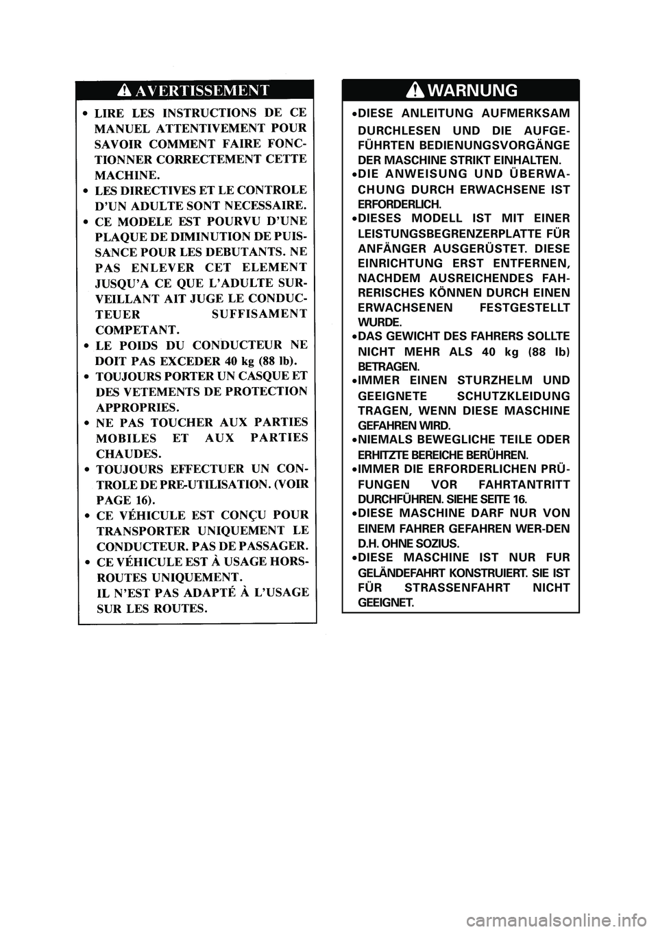 YAMAHA PW80 2006  Owners Manual 9DIESE ANLEITUNG AUFMERKSAM
DURCHLESEN UND DIE AUFGE-
FÜHRTEN BEDIENUNGSVORGÄNGE
DER MASCHINE STRIKT EINHALTEN.
9DIE ANWEISUNG UND ÜBERWA-
CHUNGDURCH ERWACHSENE IST
ERFORDERLICH.
9DIESES MODELL IST