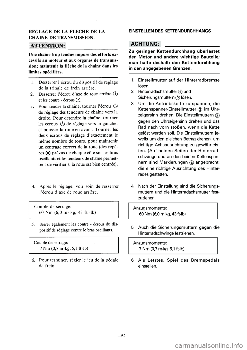 YAMAHA PW80 2006 Manual PDF EINSTELLEN DES KETTENDURCHHANGS
dD
Zu geringer Kettendurchhang überlastet
den Motor und andere wichtige Bauteile;
man halte deshalb den Kettendurchhang
in den angegebenen Grenzen.
1. Einstellmutter a