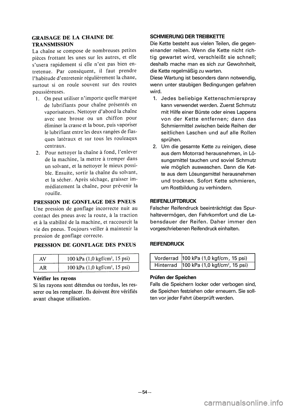 YAMAHA PW80 2006 Manual PDF SCHMIERUNG DER TREIBKETTE
Die Kette besteht aus vielen Teilen, die gegen-
einander reiben. Wenn die Kette nicht rich-
tig gewartet wird, verschleißt sie schnell;
deshalb mache man es sich zur Gewohnh