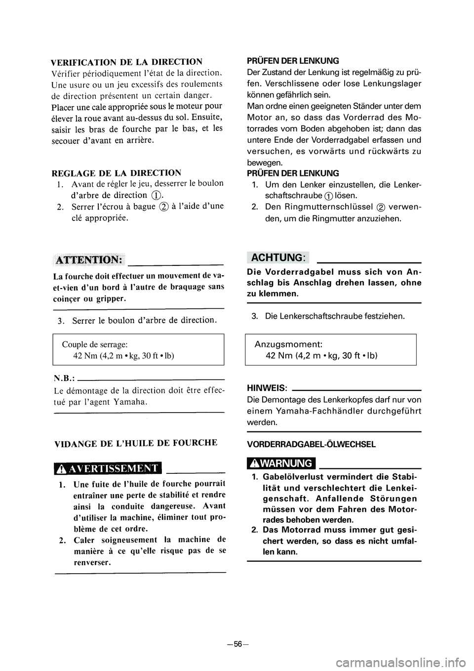 YAMAHA PW80 2006 Manual PDF Couple de serrage:
42 Nm (4,2 m • kg, 30 ft • lb)
PRÜFEN DER LENKUNG
Der Zustand der Lenkung ist regelmäßig zu prü-
fen. Verschlissene oder lose Lenkungslager
können gefährlich sein.
Man ord
