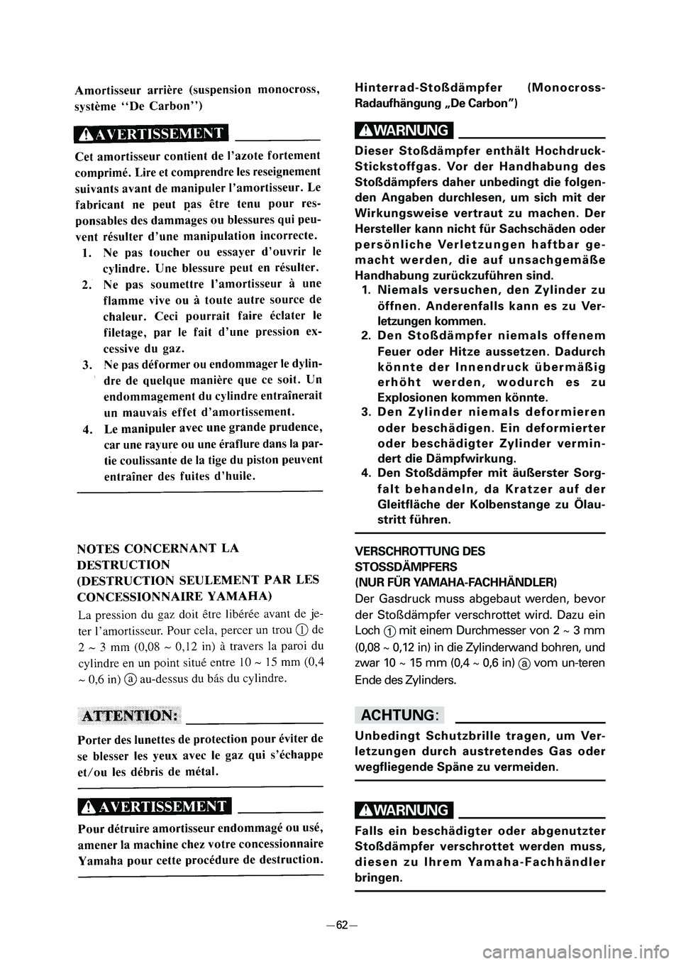 YAMAHA PW80 2006 Manual Online Hinterrad-Stoßdämpfer (Monocross-
Radaufhängung „De Carbon”)
W
Dieser Stoßdämpfer enthält Hochdruck-
Stickstoffgas. Vor der Handhabung des
Stoßdämpfers daher unbedingt die folgen-
den Anga