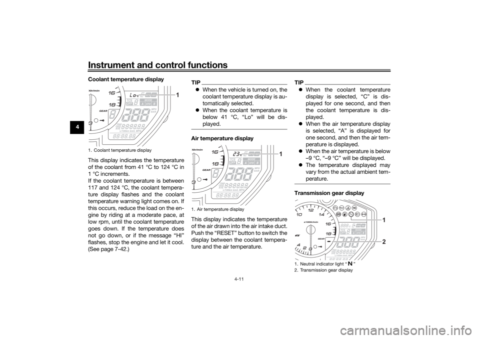 YAMAHA R6 RACE 2022  Owners Manual Instrument and control functions
4-11
4 Coolant temperature 
display
This display indicates the temperature
of the coolant from 41 °C to 124 °C in
1 °C increments.
If the coolant temperature is bet