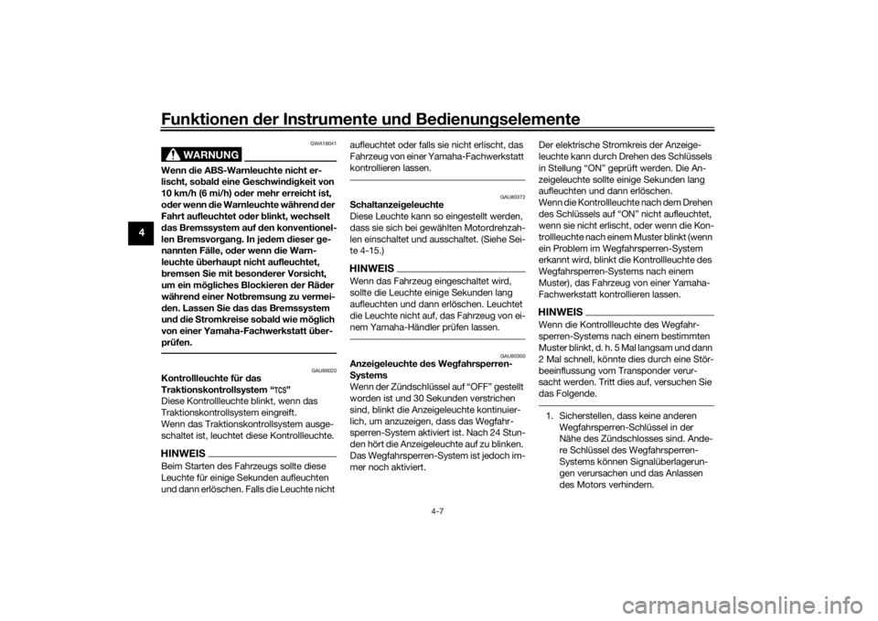 YAMAHA R6 RACE 2022 Betriebsanleitungen (in German) Funktionen der Instru mente un d Be dienun gselemente
4-7
4
WARNUNG
GWA16041
Wenn die AB S-Warnleuchte nicht er-
lischt, so bal d eine Geschwin dig keit von
10 km/h (6 mi/h) o der mehr erreicht ist, YAMAHA R6 RACE 2022 Betriebsanleitungen (in German) Funktionen der Instru mente un d Be dienun gselemente
4-7
4
WARNUNG
GWA16041
Wenn die AB S-Warnleuchte nicht er-
lischt, so bal d eine Geschwin dig keit von
10 km/h (6 mi/h) o der mehr erreicht ist,