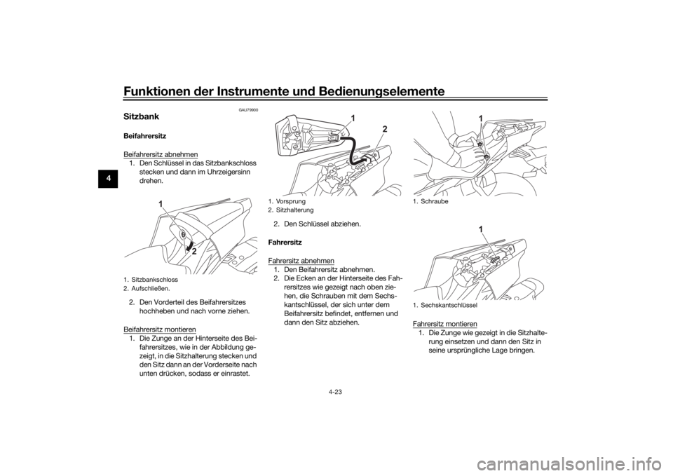 YAMAHA R6 RACE 2022 Betriebsanleitungen (in German) Funktionen der Instru mente un d Be dienun gselemente
4-23
4
GAU79900
S itz bankBeifahrersitz
Beifahrersitz abnehmen1. Den Schlüssel in das Sitzbankschloss
stecken und dann im Uhrzeigersinn
drehen. YAMAHA R6 RACE 2022 Betriebsanleitungen (in German) Funktionen der Instru mente un d Be dienun gselemente
4-23
4
GAU79900
S itz bankBeifahrersitz
Beifahrersitz abnehmen1. Den Schlüssel in das Sitzbankschloss
stecken und dann im Uhrzeigersinn
drehen.