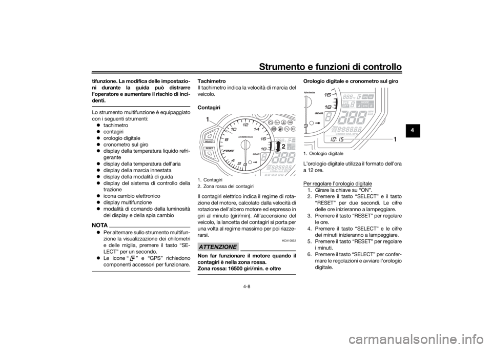 YAMAHA R6 RACE 2022  Manuale duso (in Italian) Strumento e funzioni di controllo
4-8
4
tifunzione. La mo difica  delle impostazio-
ni  durante la g uida può d istrarre
l’operatore e aumentare il rischio d i inci-
d enti.Lo strumento multifunzio