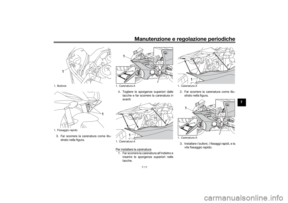 YAMAHA R6 RACE 2022 Manuale duso (in Italian) Manutenzione e regolazione periodiche
7-11
7
3. Far scorrere la carenatura come illu-
strato nella figura. 4. Togliere le sporgenze superiori dalle
tacche e far scorrere la carenatura in
avanti.
Per i YAMAHA R6 RACE 2022 Manuale duso (in Italian) Manutenzione e regolazione periodiche
7-11
7
3. Far scorrere la carenatura come illu-
strato nella figura. 4. Togliere le sporgenze superiori dalle
tacche e far scorrere la carenatura in
avanti.
Per i