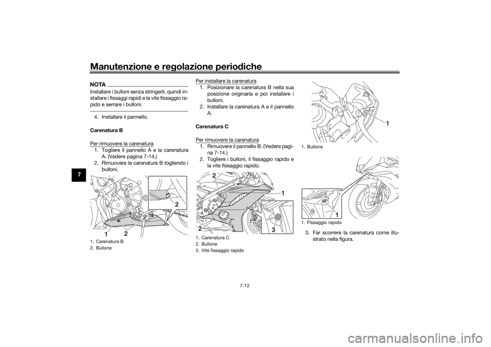 YAMAHA R6 RACE 2022 Manuale duso (in Italian) Manutenzione e regolazione perio diche
7-12
7
NOTAInstallare i bulloni senza stringerli, quindi in-
stallare i fissaggi rapidi e la vite fissaggio ra-
pido e serrare i bulloni.4. Installare il pannell YAMAHA R6 RACE 2022 Manuale duso (in Italian) Manutenzione e regolazione perio diche
7-12
7
NOTAInstallare i bulloni senza stringerli, quindi in-
stallare i fissaggi rapidi e la vite fissaggio ra-
pido e serrare i bulloni.4. Installare il pannell