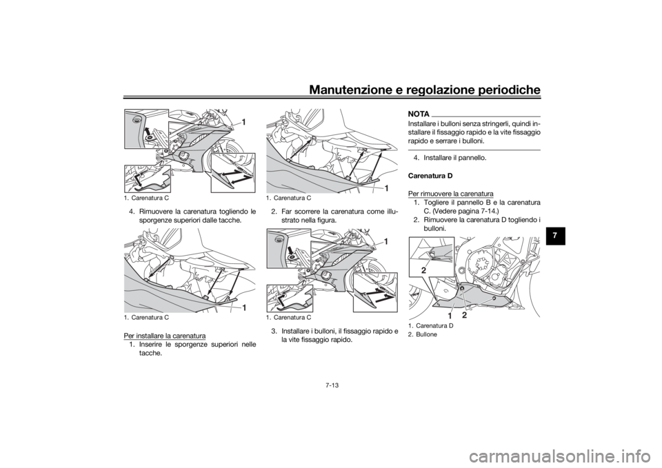YAMAHA R6 RACE 2022 Manuale duso (in Italian) Manutenzione e regolazione periodiche
7-13
7
4. Rimuovere la carenatura togliendo le
sporgenze superiori dalle tacche.
Per installare la carenatura1. Inserire le sporgenze superiori nelle tacche. 2. F YAMAHA R6 RACE 2022 Manuale duso (in Italian) Manutenzione e regolazione periodiche
7-13
7
4. Rimuovere la carenatura togliendo le
sporgenze superiori dalle tacche.
Per installare la carenatura1. Inserire le sporgenze superiori nelle tacche. 2. F