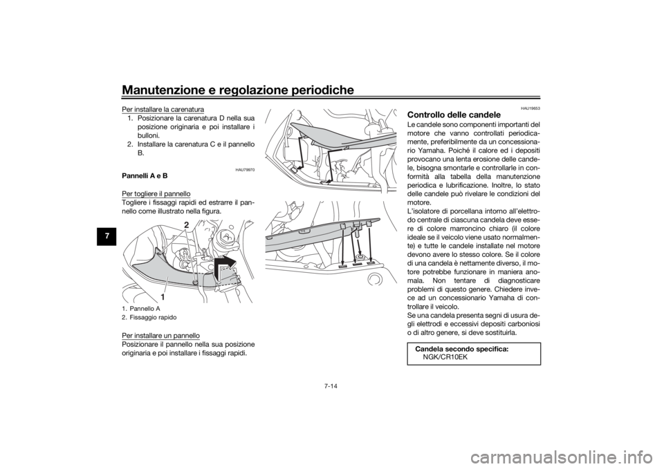 YAMAHA R6 RACE 2022 Manuale duso (in Italian) Manutenzione e regolazione perio diche
7-14
7
Per installare la carenatura1. Posizionare la carenatura D nella sua
posizione originaria e poi installare i
bulloni.
2. Installare la carenatura C e il p YAMAHA R6 RACE 2022 Manuale duso (in Italian) Manutenzione e regolazione perio diche
7-14
7
Per installare la carenatura1. Posizionare la carenatura D nella sua
posizione originaria e poi installare i
bulloni.
2. Installare la carenatura C e il p