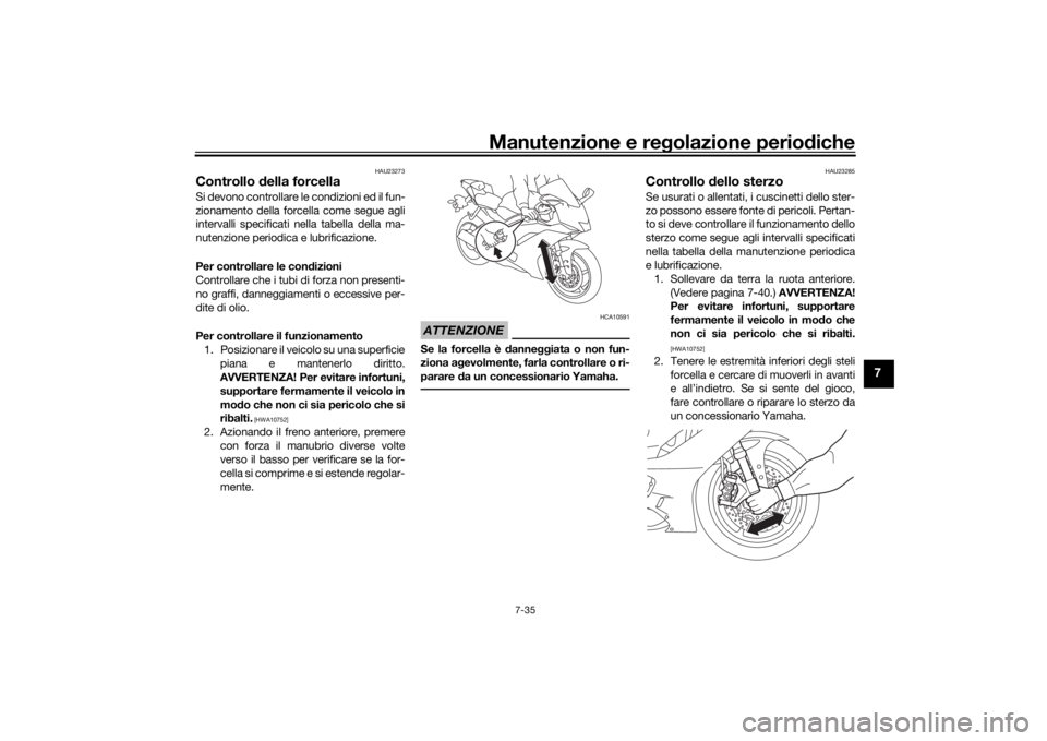 YAMAHA R6 RACE 2022 Manuale duso (in Italian) Manutenzione e regolazione periodiche
7-35
7
HAU23273
Controllo della forcellaSi devono controllare le condizioni ed il fun-
zionamento della forcella come segue agli
intervalli specificati nella tab YAMAHA R6 RACE 2022 Manuale duso (in Italian) Manutenzione e regolazione periodiche
7-35
7
HAU23273
Controllo della forcellaSi devono controllare le condizioni ed il fun-
zionamento della forcella come segue agli
intervalli specificati nella tab