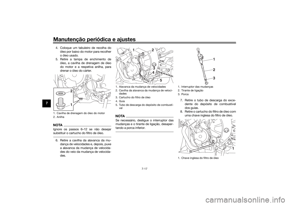 YAMAHA R6 RACE 2022 Manual de utilização (in Portuguese) Manutenção periódica e ajustes
7-17
7
4. Coloque um tabuleiro de recolha do
óleo por baixo do motor para recolher
o óleo usado.
5. Retire a tampa de enchimento de óleo, a cavilha de drenagem de YAMAHA R6 RACE 2022 Manual de utilização (in Portuguese) Manutenção periódica e ajustes
7-17
7
4. Coloque um tabuleiro de recolha do
óleo por baixo do motor para recolher
o óleo usado.
5. Retire a tampa de enchimento de óleo, a cavilha de drenagem de