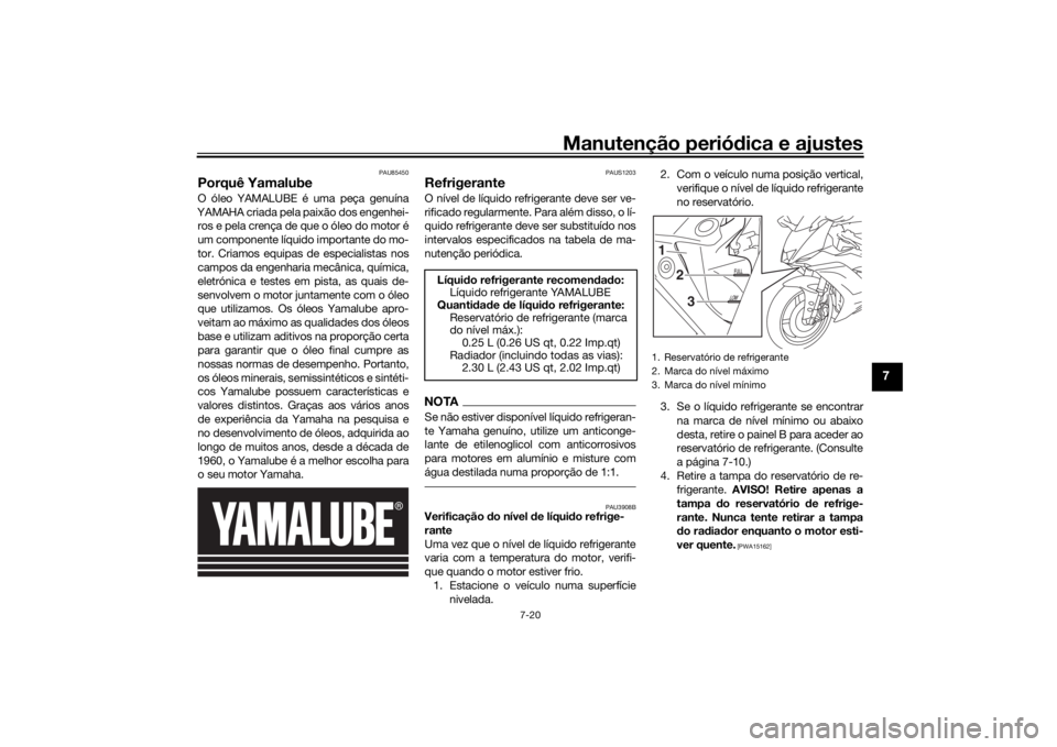 YAMAHA R6 RACE 2022 Manual de utilização (in Portuguese) Manutenção periódica e ajustes
7-20
7
PAU85450
Porquê YamalubeO óleo YAMALUBE é uma peça genuína
YAMAHA criada pela paixão dos engenhei- ros e pela crença de que o óleo do motor é
um compo YAMAHA R6 RACE 2022 Manual de utilização (in Portuguese) Manutenção periódica e ajustes
7-20
7
PAU85450
Porquê YamalubeO óleo YAMALUBE é uma peça genuína
YAMAHA criada pela paixão dos engenhei- ros e pela crença de que o óleo do motor é
um compo